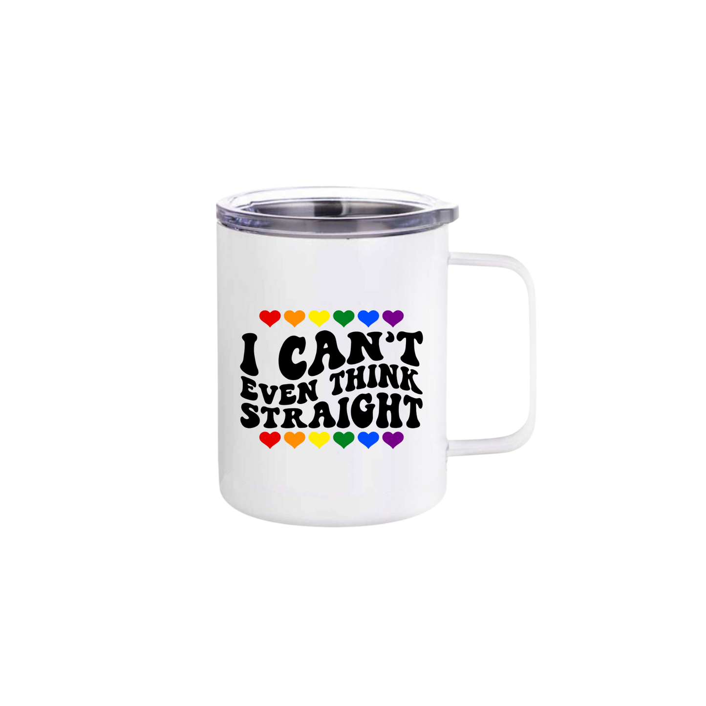 A white stainless steel mug with text that reads 'I can't even think straight' along with graphics of rainbow colored hearts.