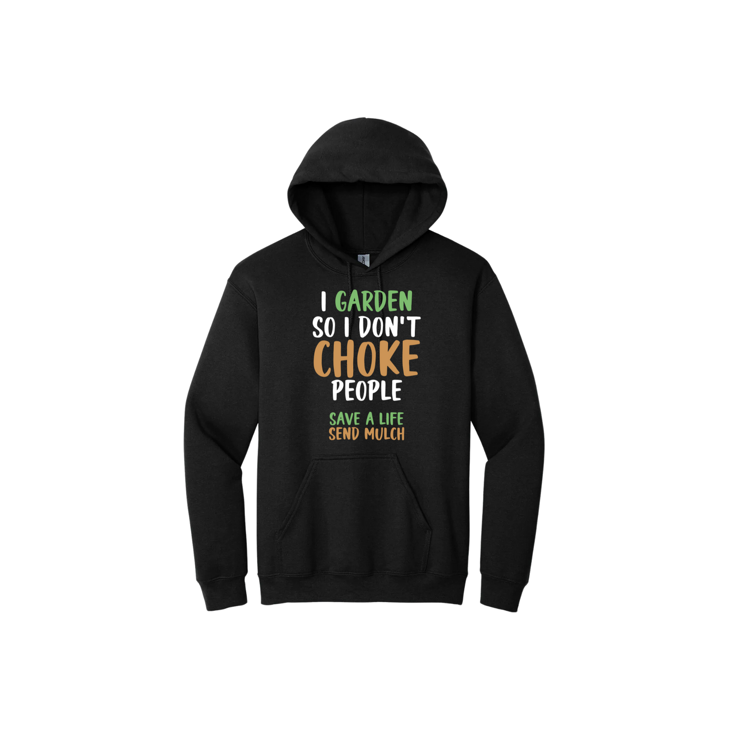 Black unisex hoodie with text that reads "I garden so I don't choke people - Safe a life, Send mulch" in the center.