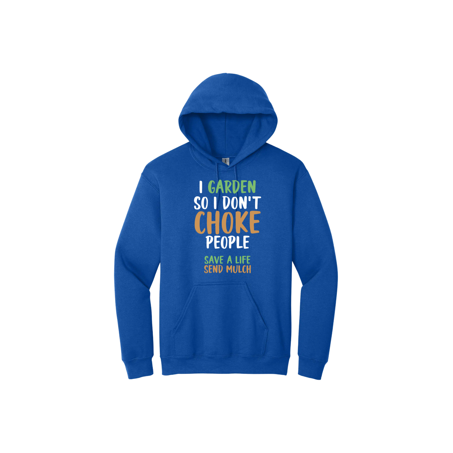Blue unisex hoodie with text that reads "I garden so I don't choke people - Safe a life, Send mulch" in the center.