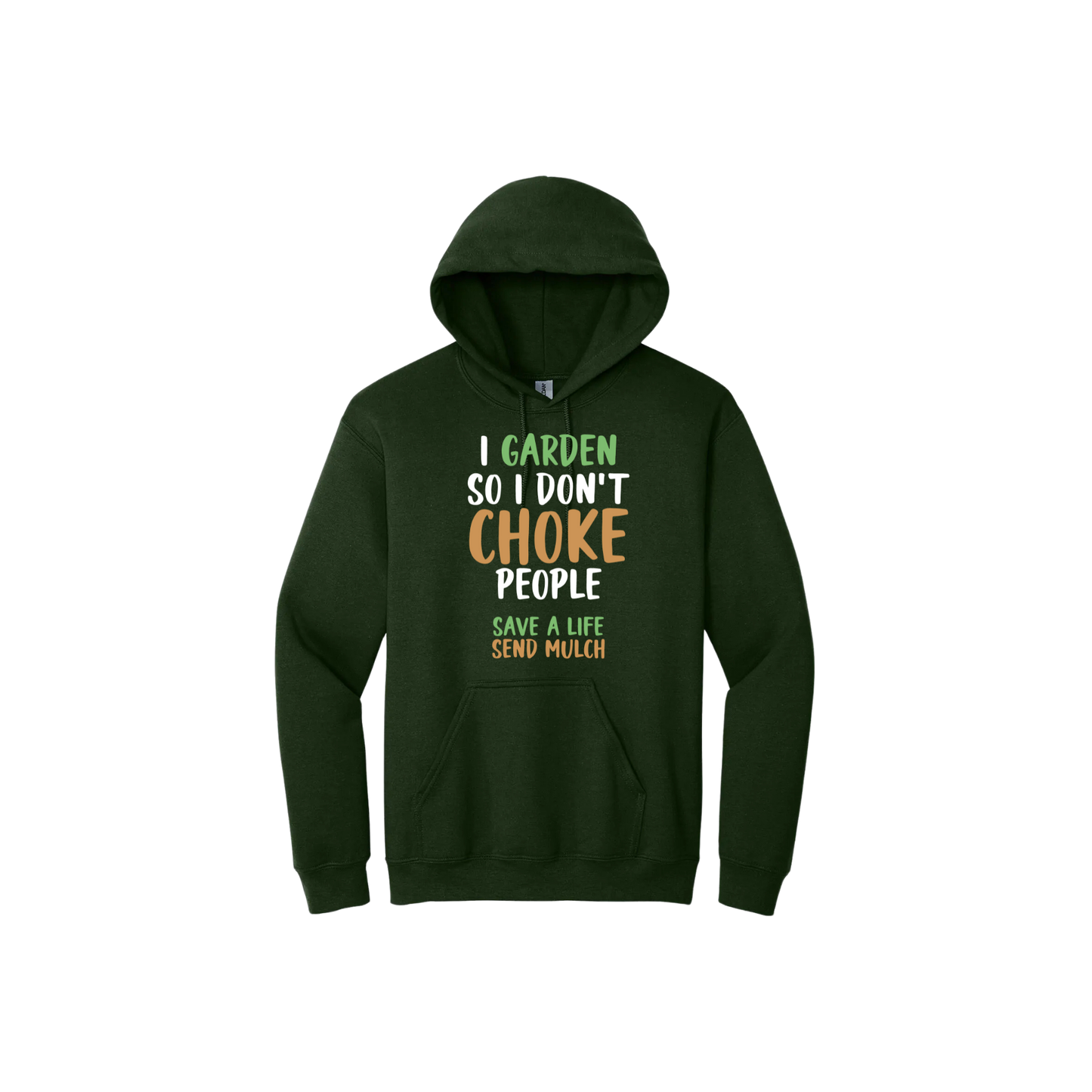 Green unisex hoodie with text that reads "I garden so I don't choke people - Safe a life, Send mulch" in the center.