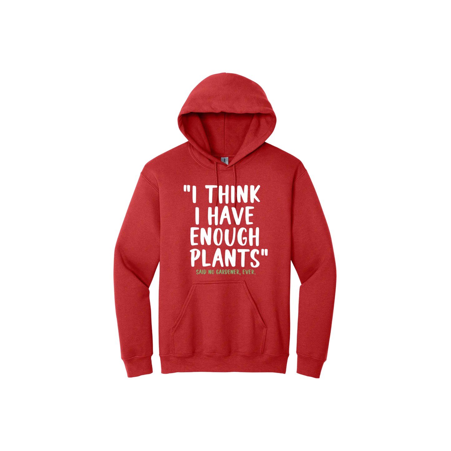 Red unisex hoodie featuring large white text that reads 'I think I have enough plants" and smaller green text underneath that says 'Said no gardener, ever.'.