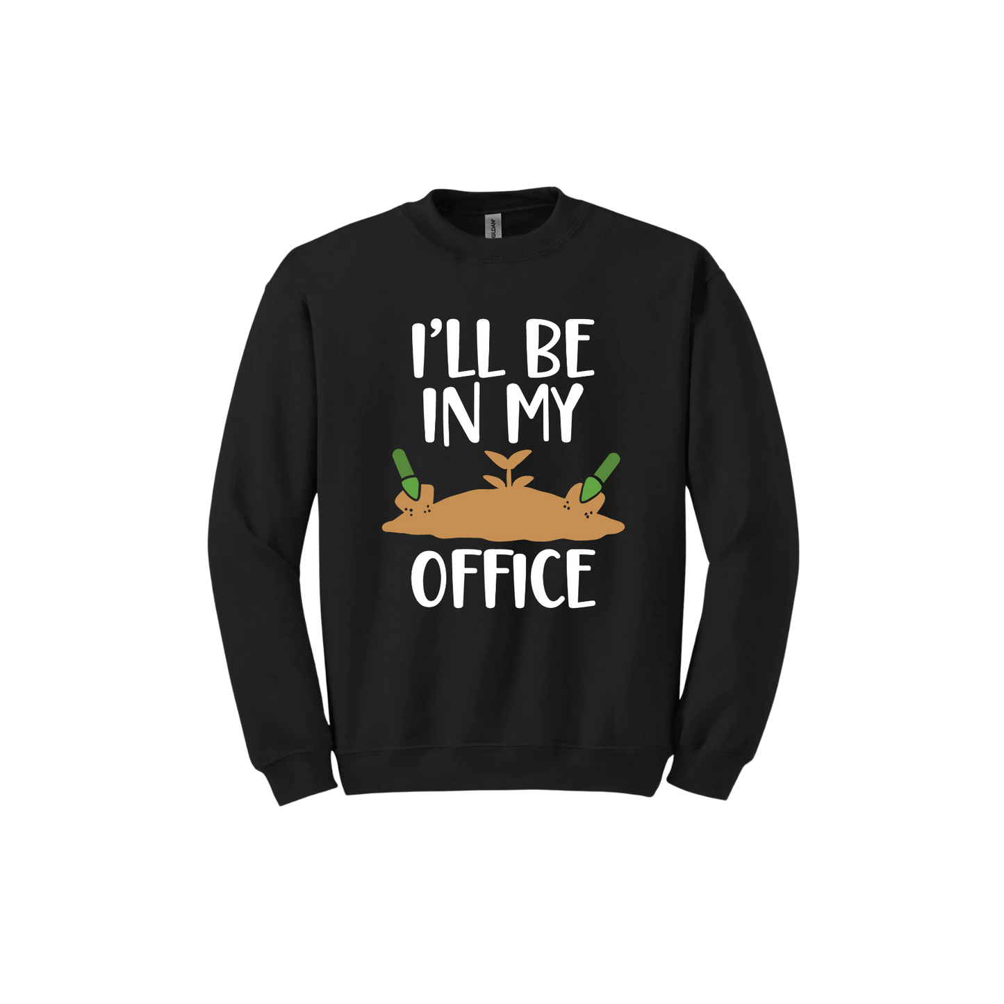 Black unisex sweatshirt with text reading 'I'll be in my office' alongside a graphic of dirt with two green shovels.