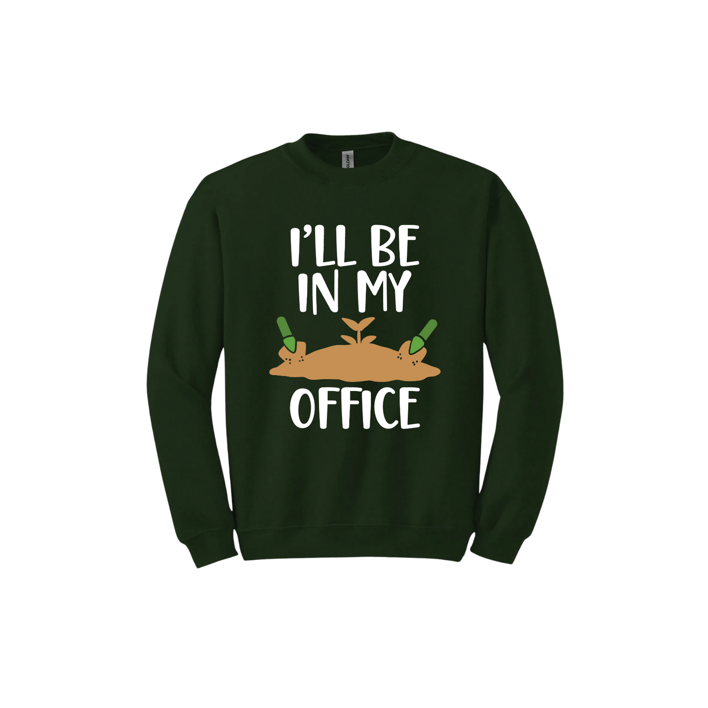 Forest green unisex sweatshirt with text reading 'I'll be in my office' alongside a graphic of dirt with two green shovels.