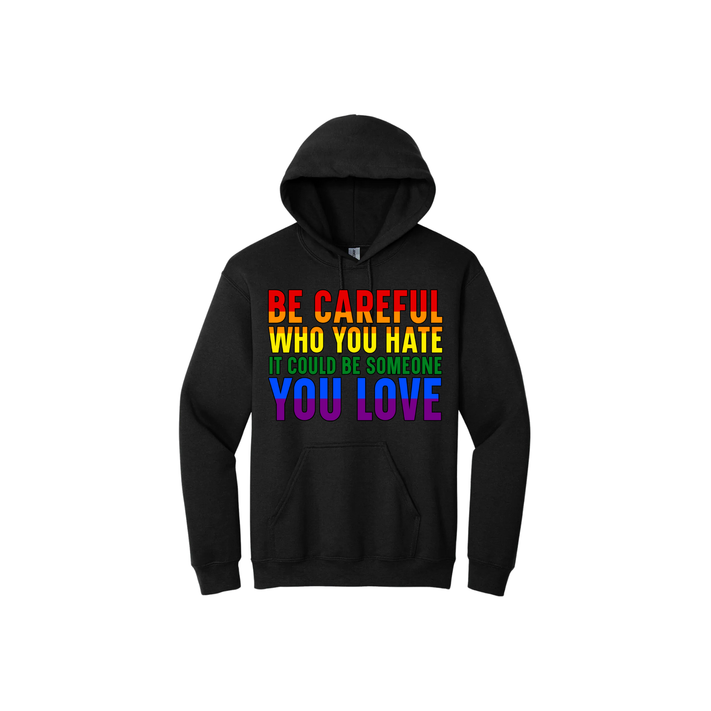 Black hoodie with colourful text reading 'Be careful who you hate it could be someone you love'.