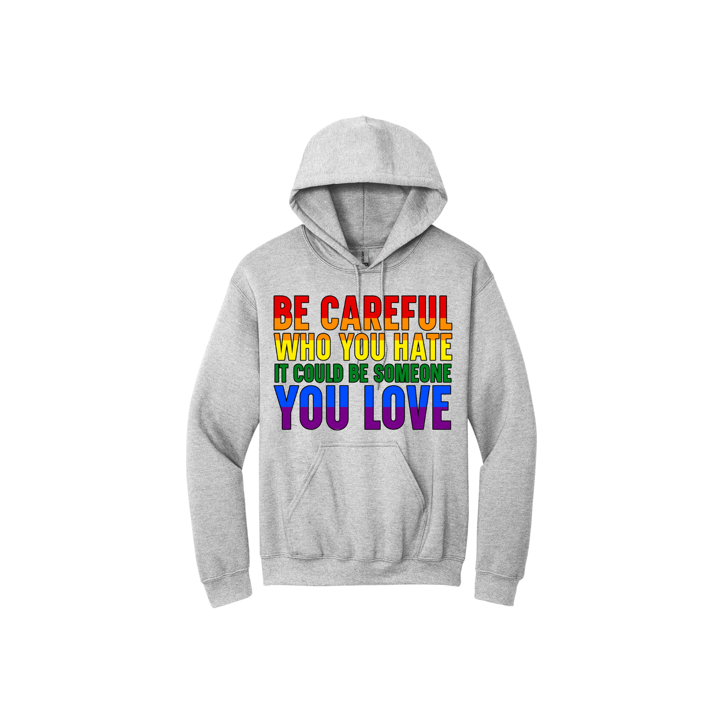 Grey hoodie with colourful text reading 'Be careful who you hate it could be someone you love'.
