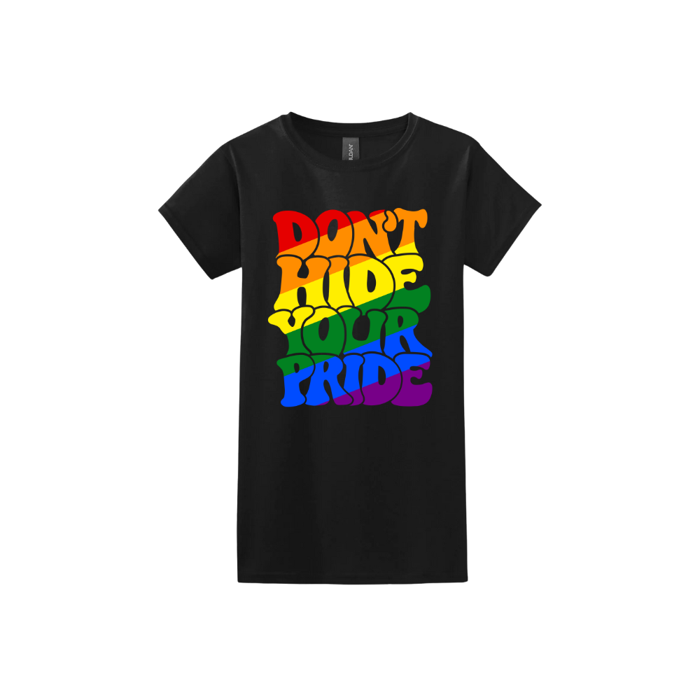 "Don't Hide Your Pride" Women's T-Shirt