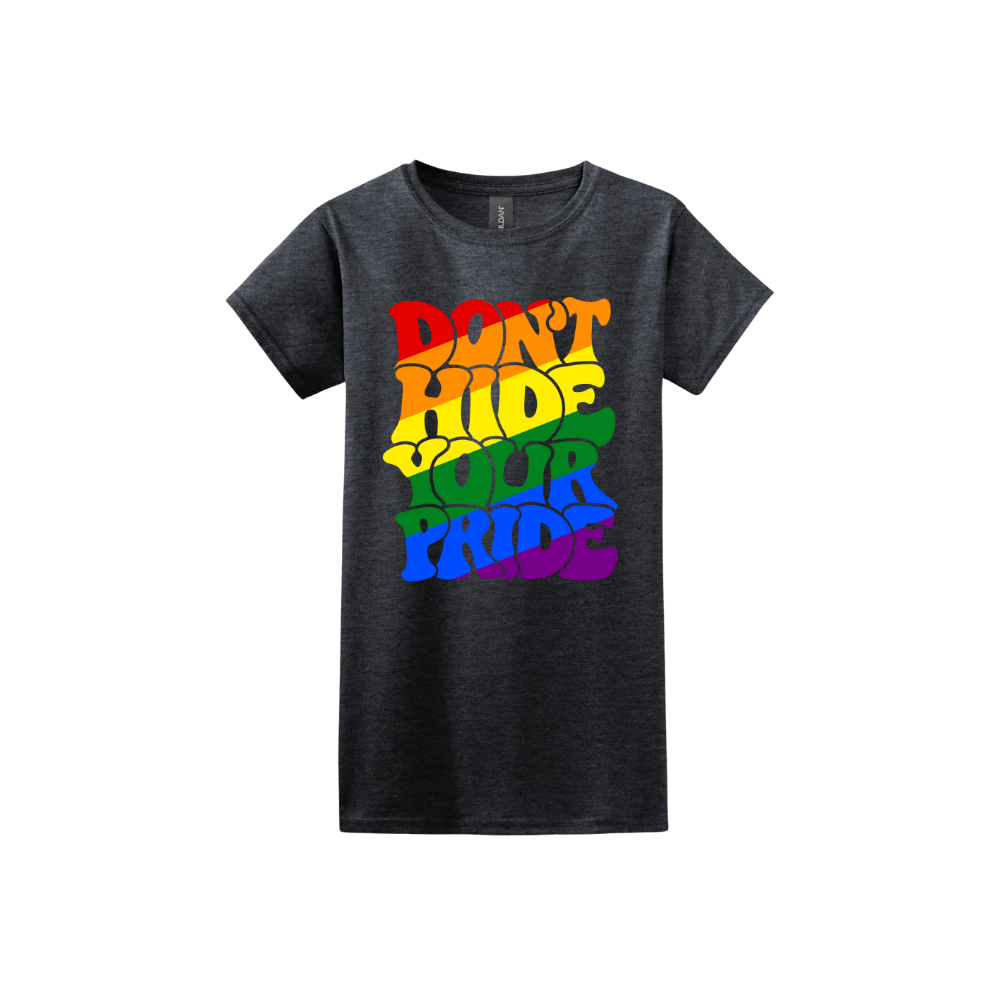 "Don't Hide Your Pride" Women's T-Shirt