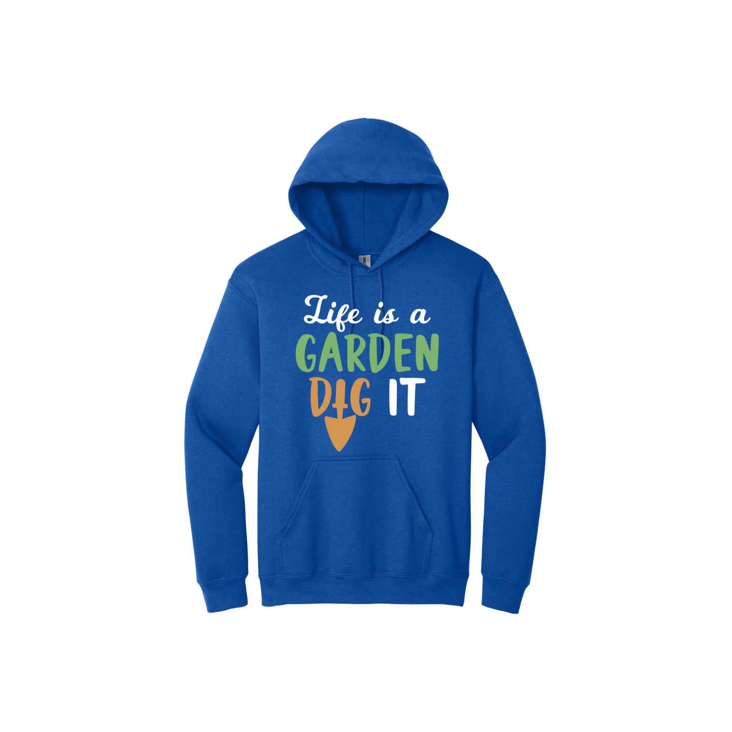 Blue unisex hoodie featuring text that reads 'Life is a garden- Dig it' in the center. The 'I' in the word 'Dig' is a gardening trowel.