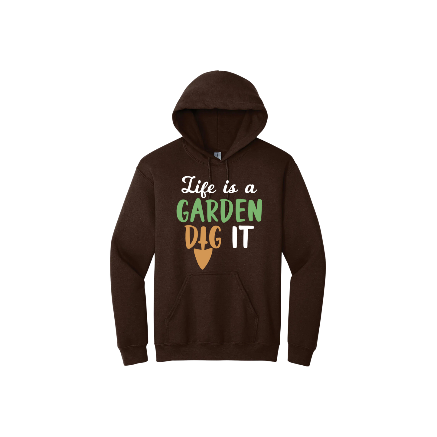 Brown unisex hoodie featuring text that reads 'Life is a garden- Dig it' in the center. The 'I' in the word 'Dig' is a gardening trowel.