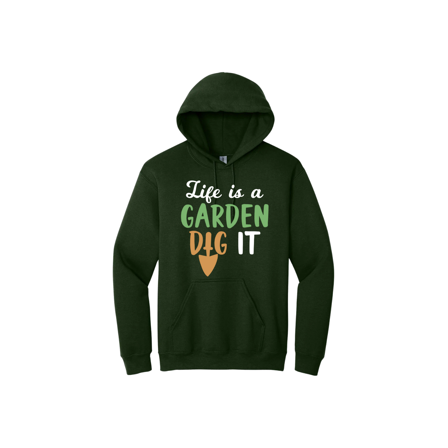 Green unisex hoodie featuring text that reads 'Life is a garden- Dig it' in the center. The 'I' in the word 'Dig' is a gardening trowel.