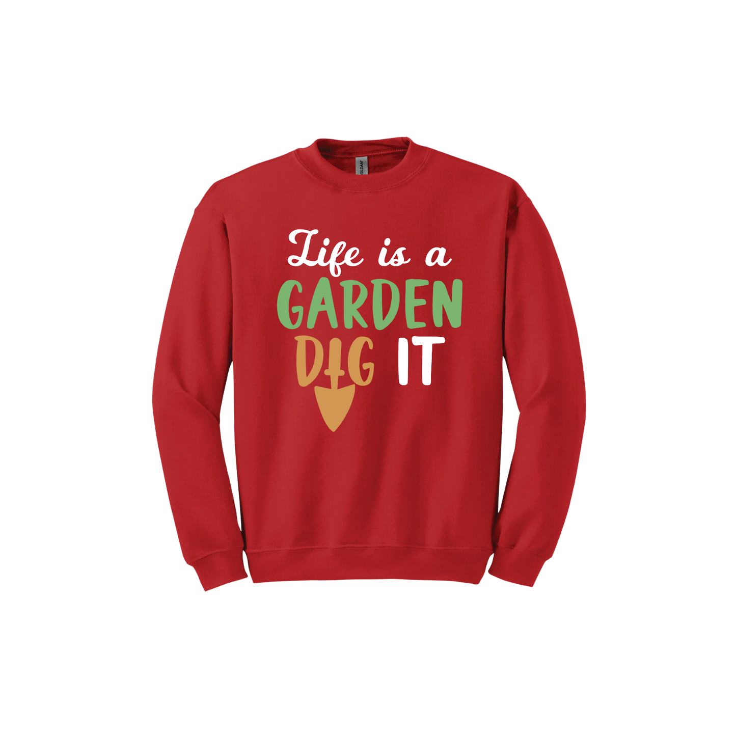 Red unisex sweatshirt featuring text that reads 'Life is a garden- Dig it' in the center. The 'I' in the word 'Dig' is a gardening trowel.