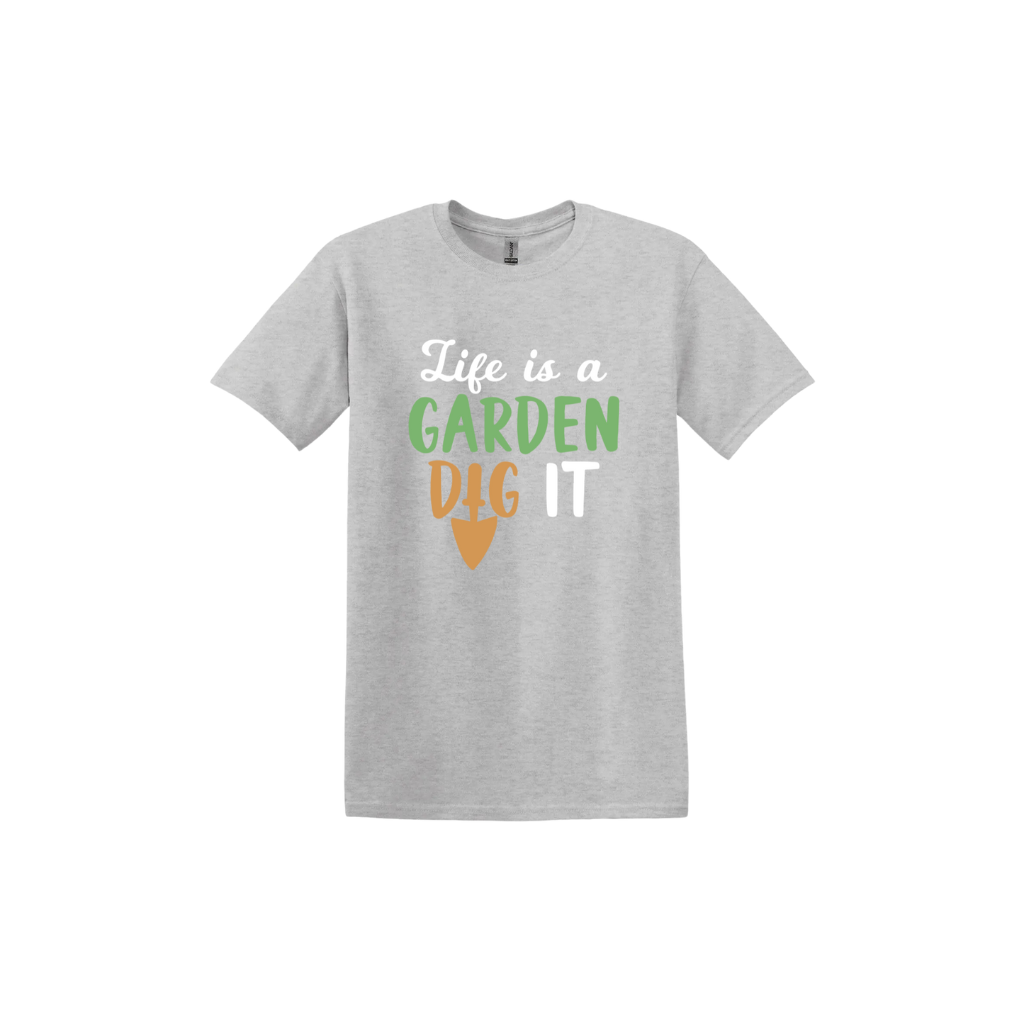 Ash grey unisex tshirt featuring text that reads 'Life is a garden- Dig it' in the center. The 'I' in the word 'Dig' is a gardening trowel.