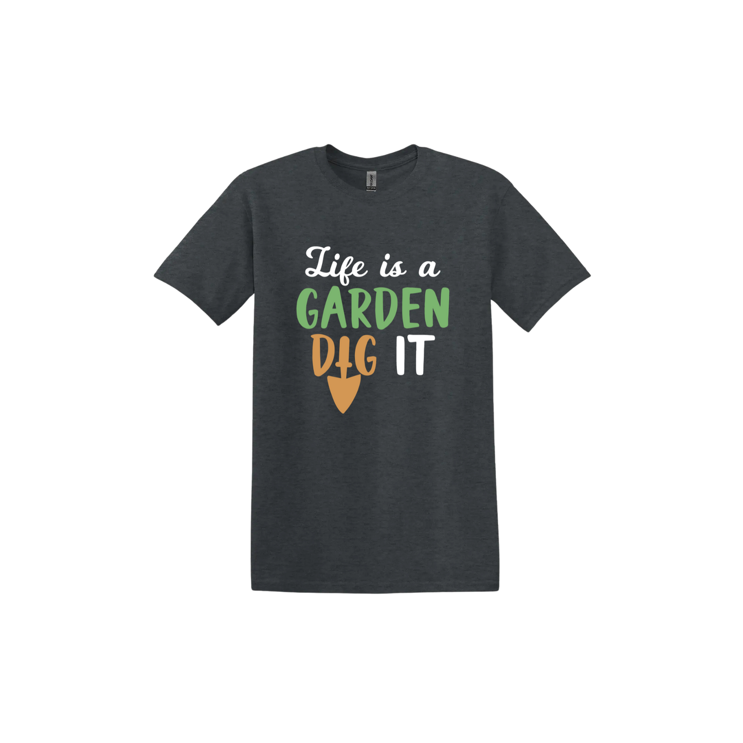 Dark heather unisex tshirt featuring text that reads 'Life is a garden- Dig it' in the center. The 'I' in the word 'Dig' is a gardening trowel.