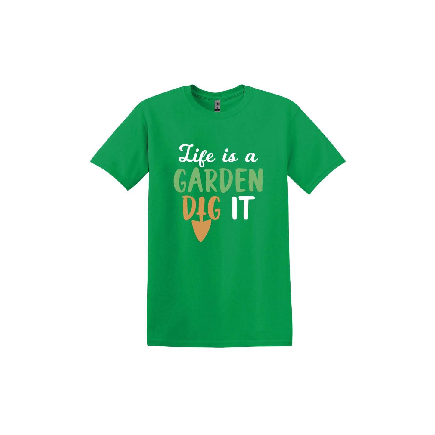 Irish green unisex tshirt featuring text that reads 'Life is a garden- Dig it' in the center. The 'I' in the word 'Dig' is a gardening trowel.