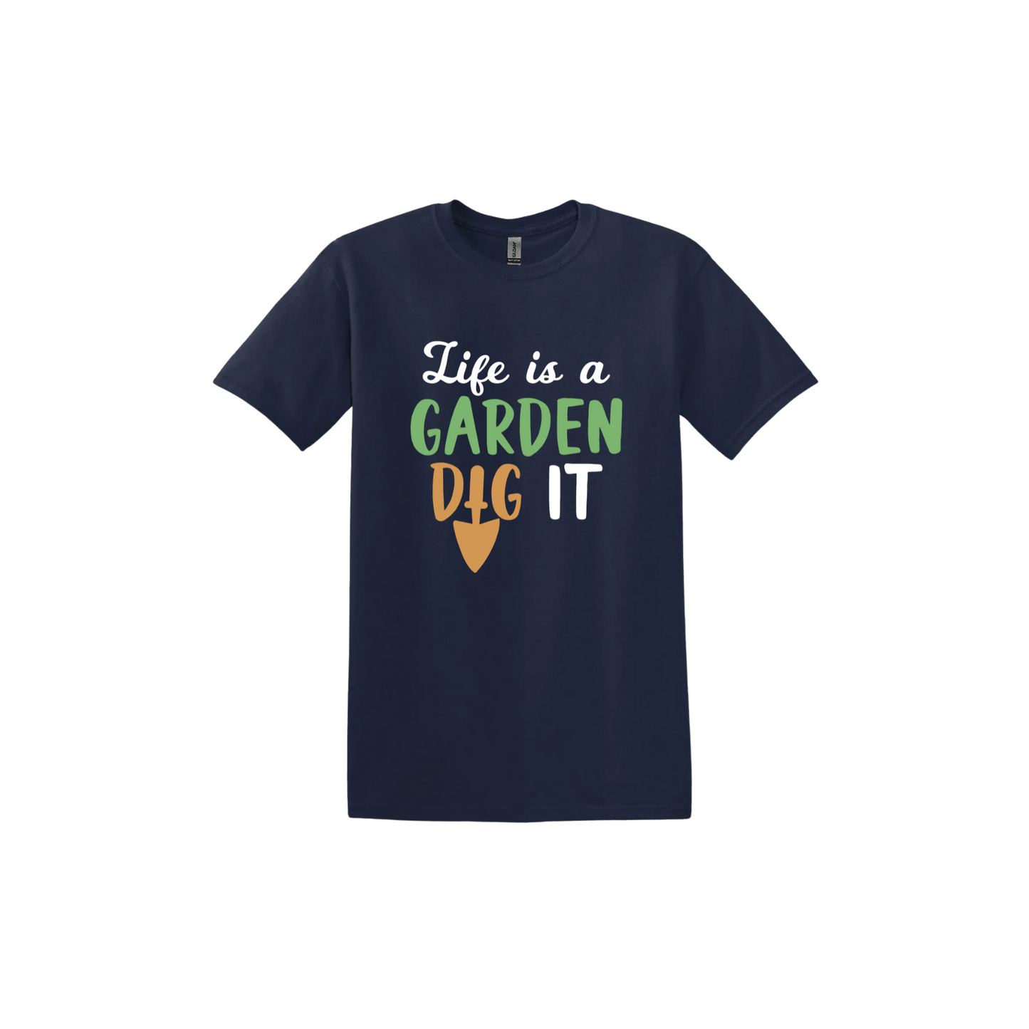 Navy unisex tshirt featuring text that reads 'Life is a garden- Dig it' in the center. The 'I' in the word 'Dig' is a gardening trowel.