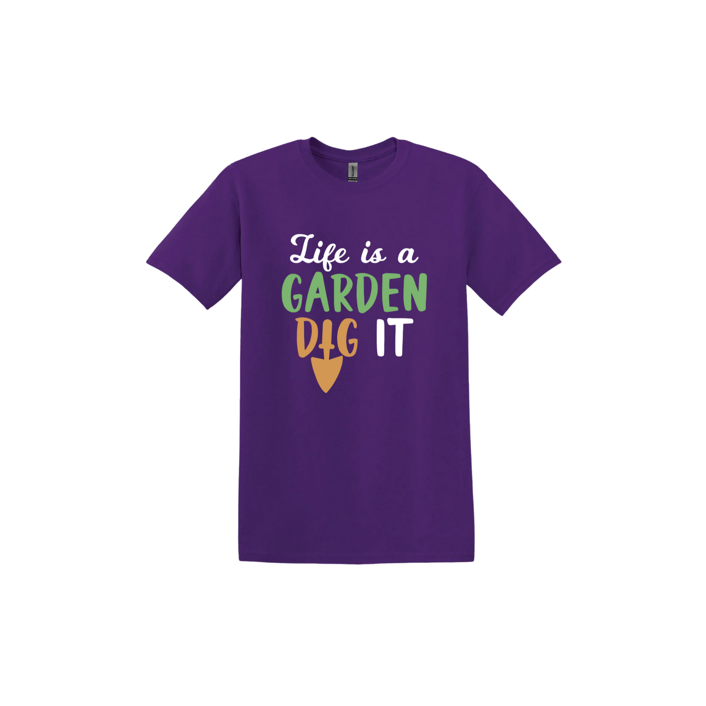 Purple unisex tshirt featuring text that reads 'Life is a garden- Dig it' in the center. The 'I' in the word 'Dig' is a gardening trowel.