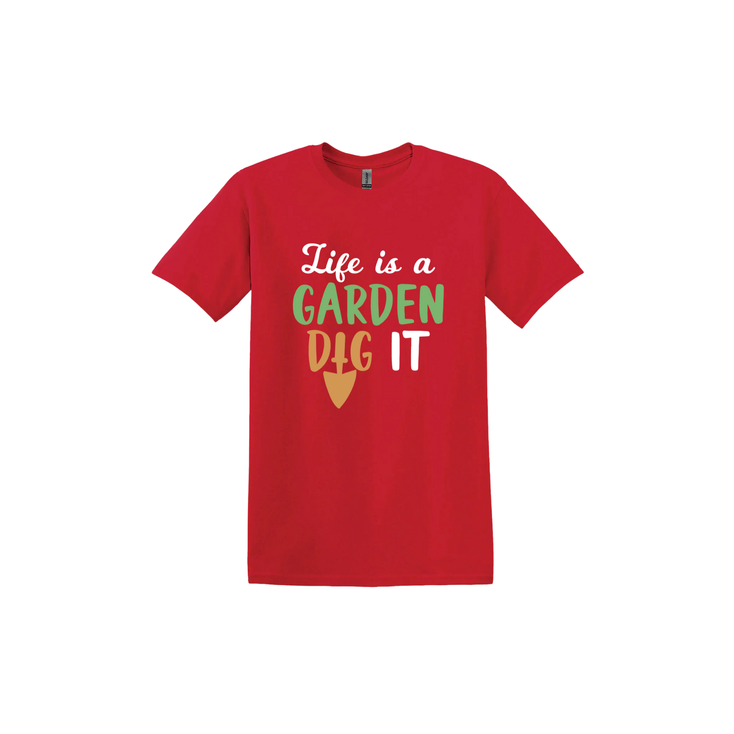 Red unisex tshirt featuring text that reads 'Life is a garden- Dig it' in the center. The 'I' in the word 'Dig' is a gardening trowel.
