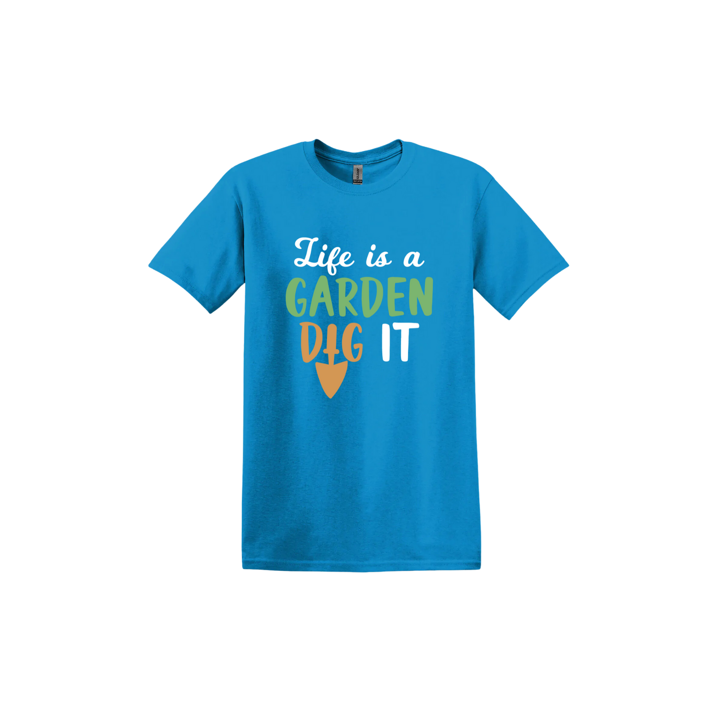 Sapphire unisex tshirt featuring text that reads 'Life is a garden- Dig it' in the center. The 'I' in the word 'Dig' is a gardening trowel.