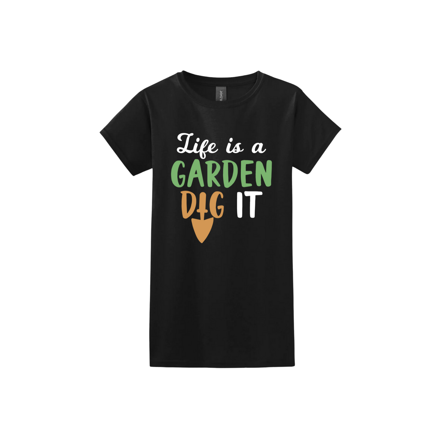Black womens tshirt featuring text that reads 'Life is a garden- Dig it' in the center. The 'I' in the word 'Dig' is a gardening trowel.
