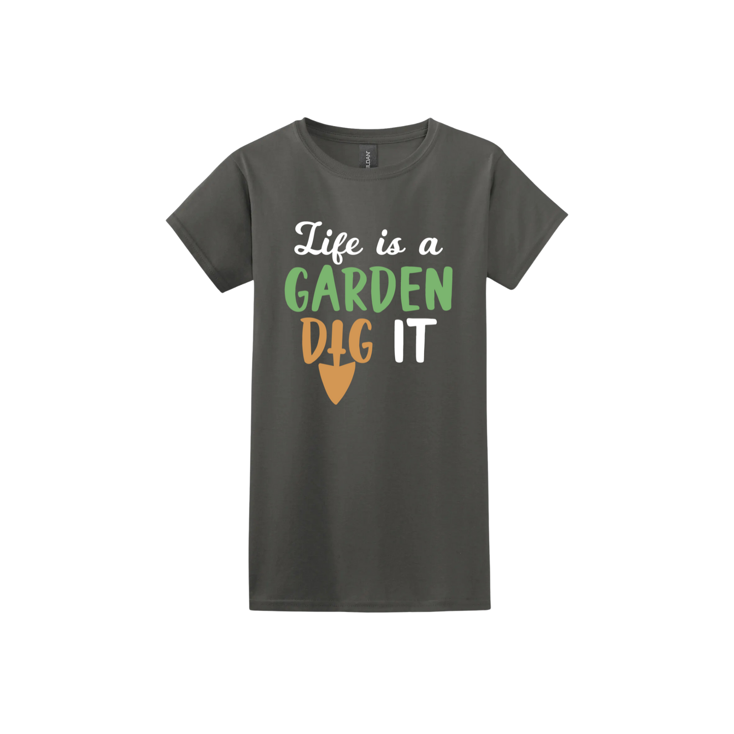 Charcoal womens tshirt featuring text that reads 'Life is a garden- Dig it' in the center. The 'I' in the word 'Dig' is a gardening trowel.