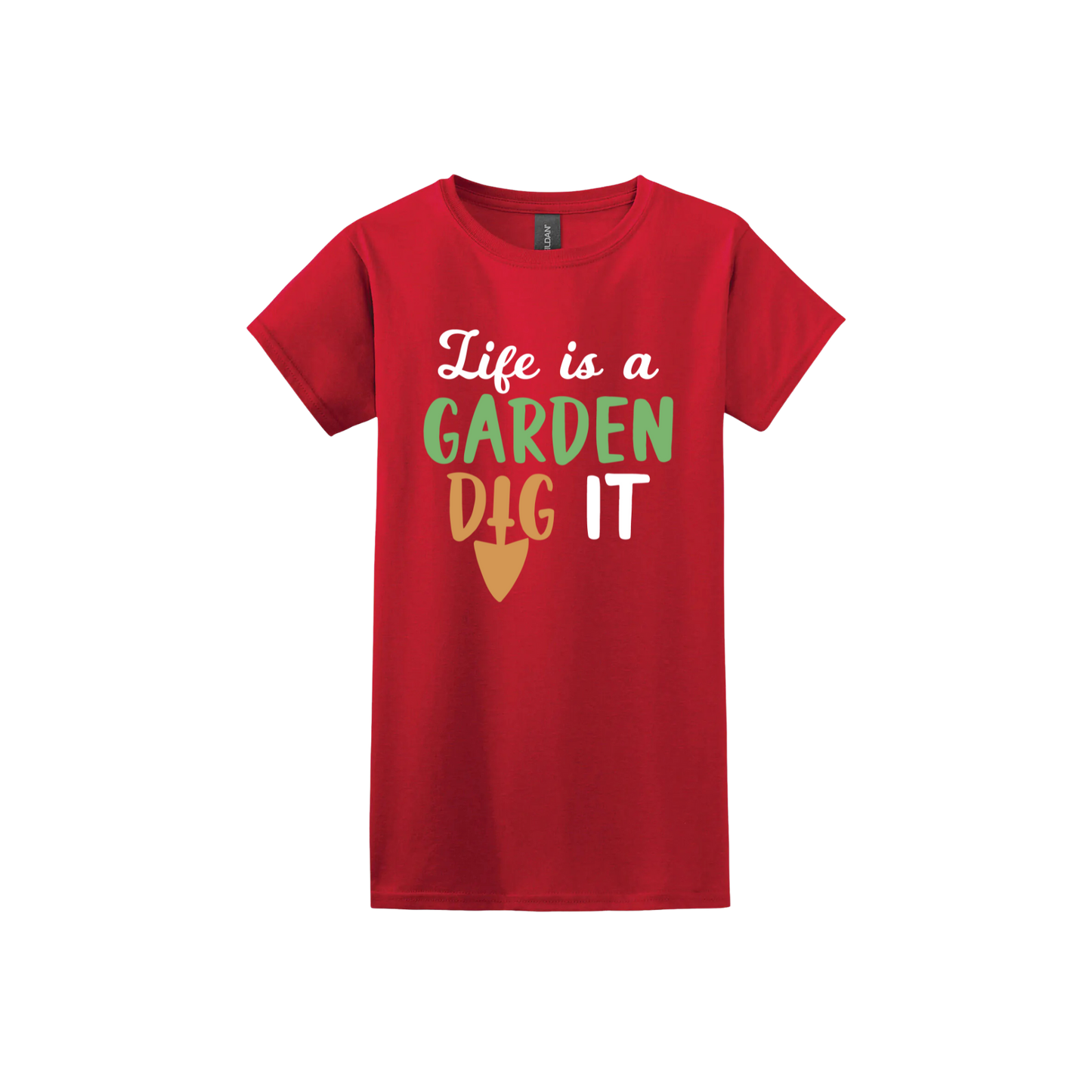 Red womens tshirt featuring text that reads 'Life is a garden- Dig it' in the center. The 'I' in the word 'Dig' is a gardening trowel.