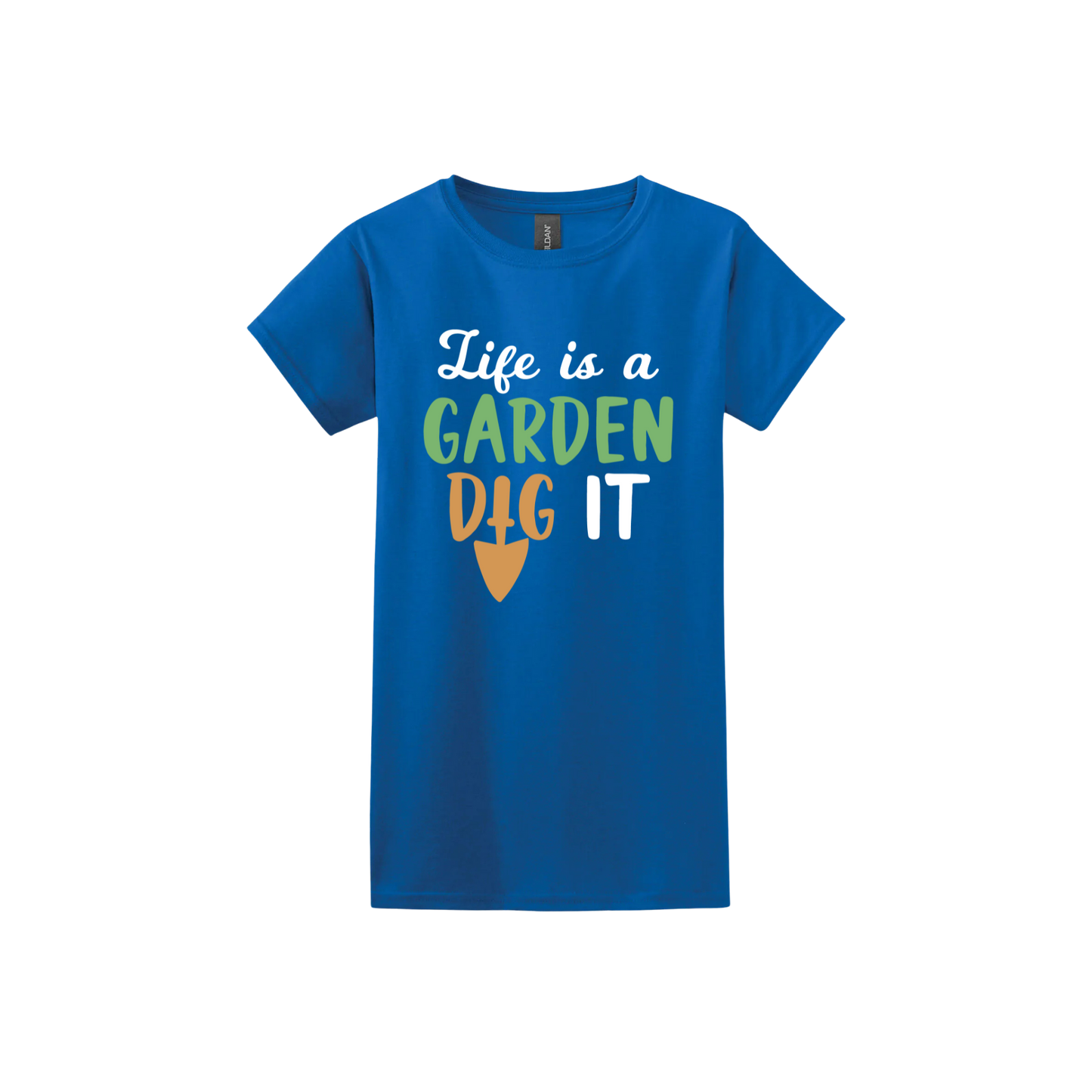 Royal blue womens tshirt featuring text that reads 'Life is a garden- Dig it' in the center. The 'I' in the word 'Dig' is a gardening trowel.