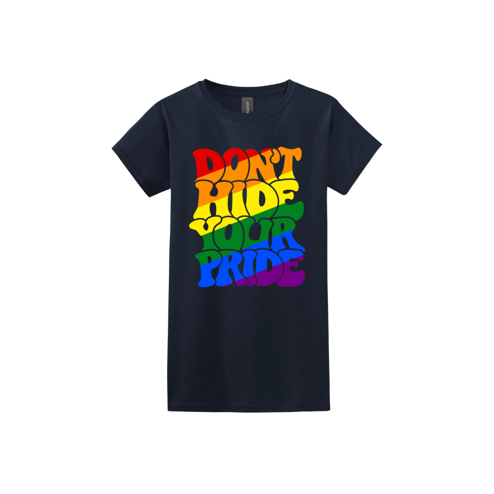 "Don't Hide Your Pride" Women's T-Shirt