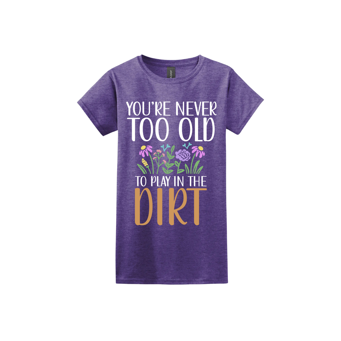 Heather purple womens tshirt with text that reads 'You're never too old to play in the dirt' alongside graphics of flowers.