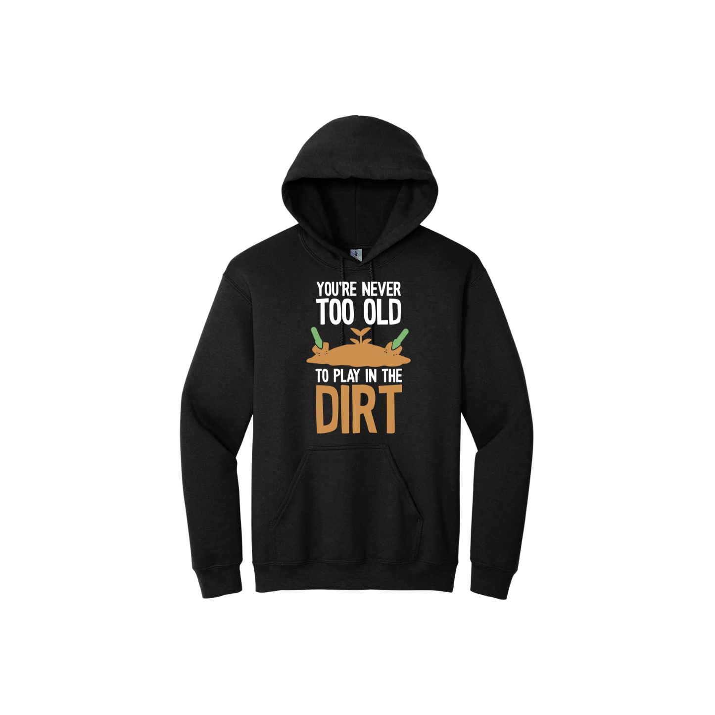 Black unisex hoodie with text that reads 'You're never too old to play in the dirt' along side graphics of a mound of dirt with two gardening trowels.