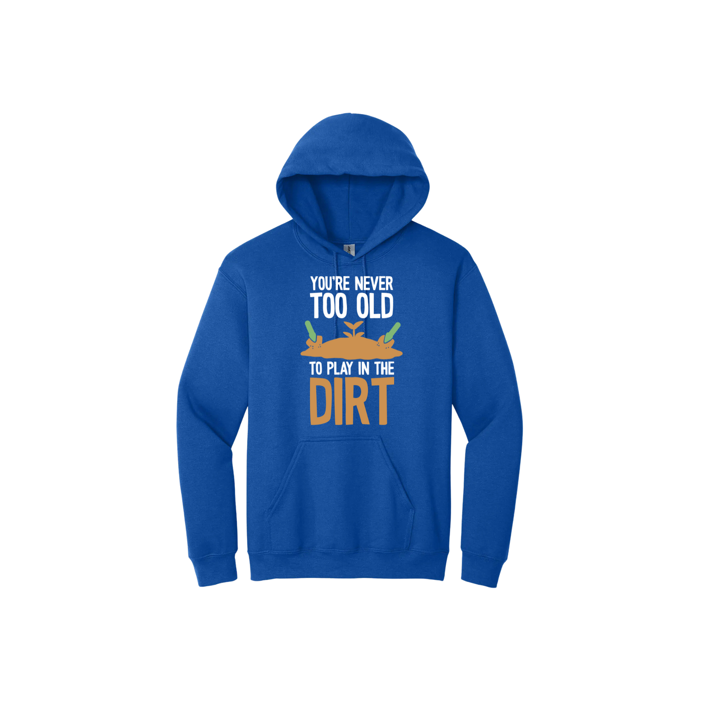 Blue unisex hoodie with text that reads 'You're never too old to play in the dirt' along side graphics of a mound of dirt with two gardening trowels.