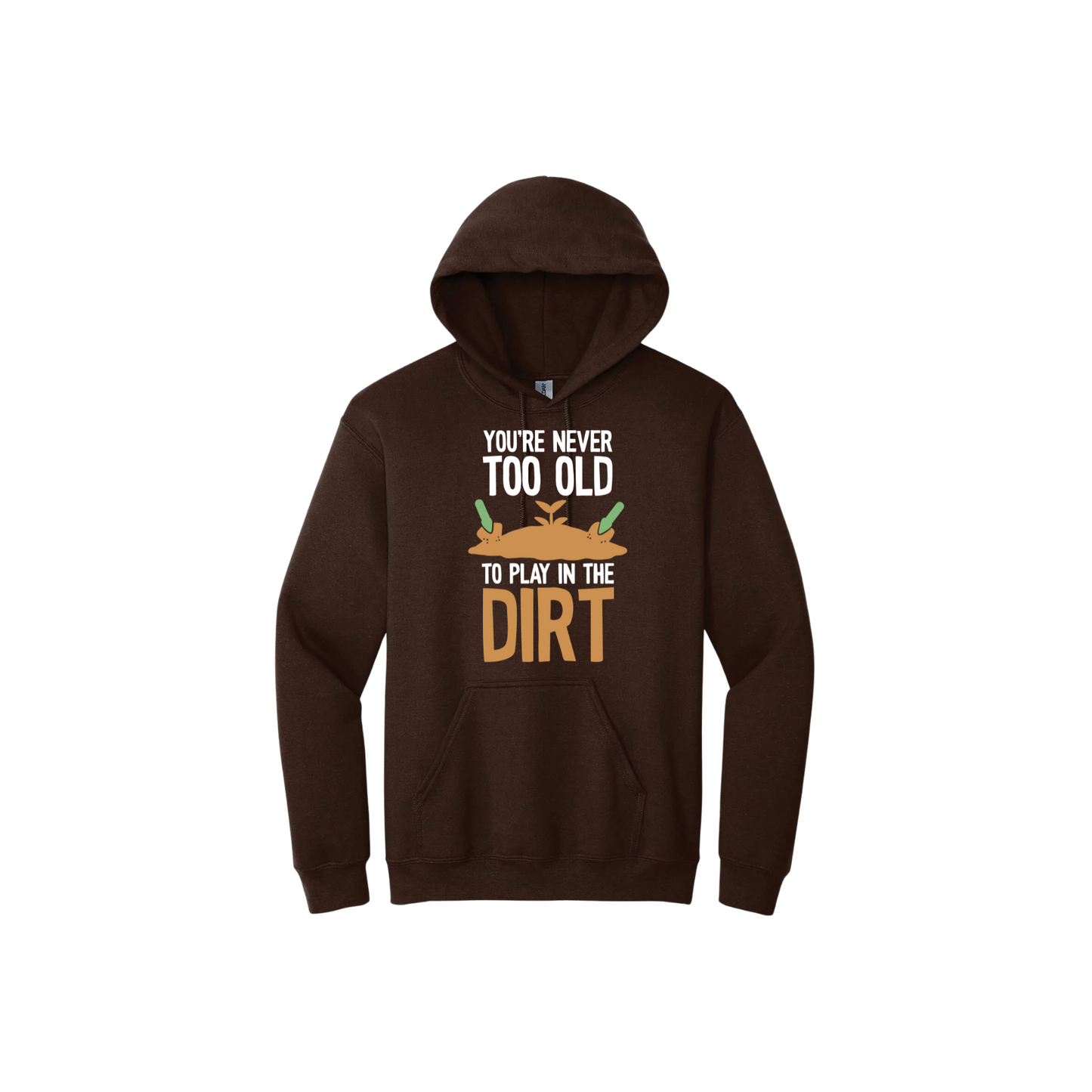 Brown unisex hoodie with text that reads 'You're never too old to play in the dirt' along side graphics of a mound of dirt with two gardening trowels.