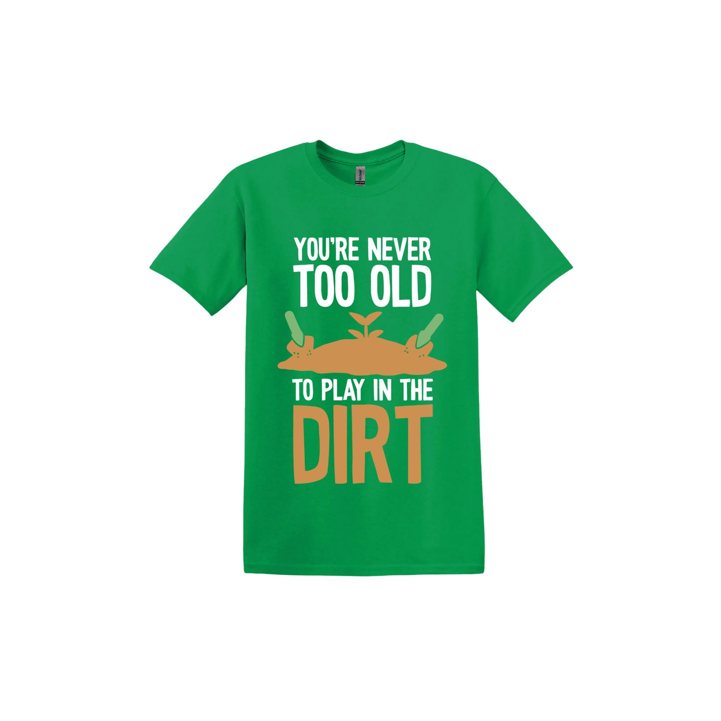 Irish green unisex tshirt with text that reads 'You're never too old to play in the dirt' along side graphics of a mound of dirt with two gardening trowels.