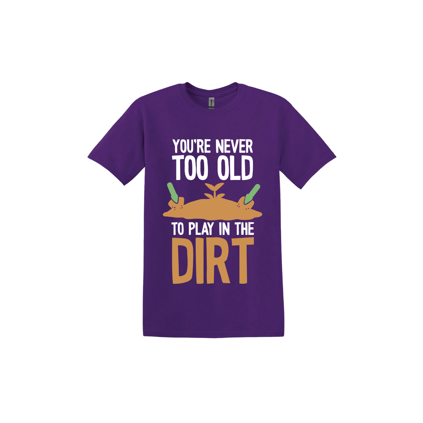 Purple unisex tshirt with text that reads 'You're never too old to play in the dirt' along side graphics of a mound of dirt with two gardening trowels.