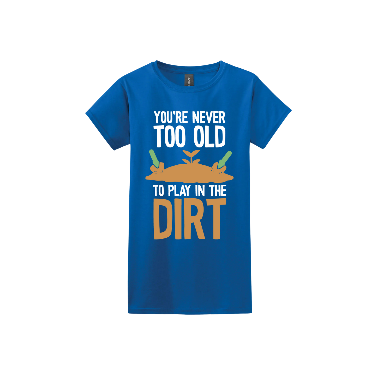 Navy blue womens tshirt with text that reads 'You're never too old to play in the dirt' along side graphics of a mound of dirt with two gardening trowels.