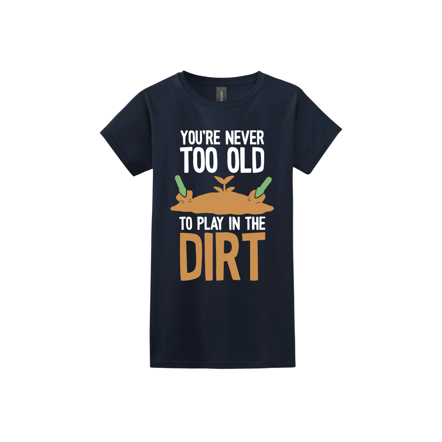 Navy womens tshirt with text that reads 'You're never too old to play in the dirt' along side graphics of a mound of dirt with two gardening trowels.