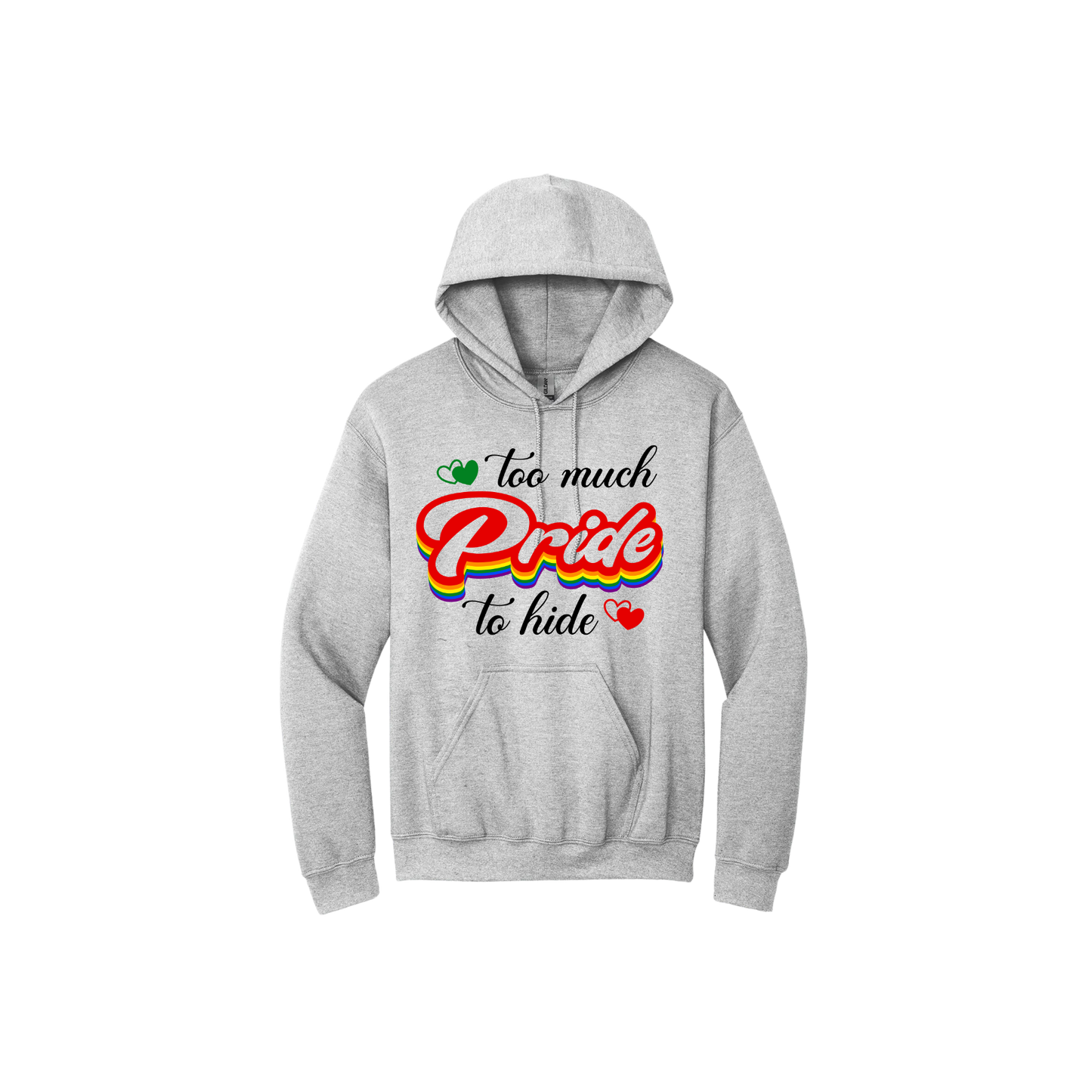 Grey unisex hoodie featuring text that reads 'Too much Pride to hide' in a rainbow coloured font, alongside graphics of red and green hearts.