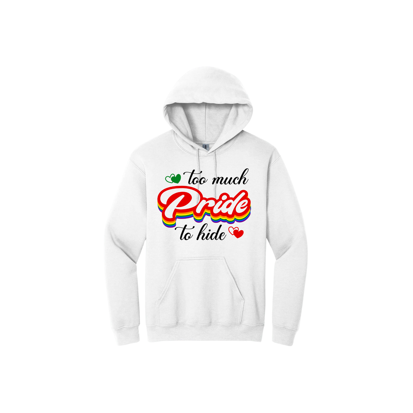 White unisex hoodie featuring text that reads 'Too much Pride to hide' in a rainbow coloured font, alongside graphics of red and green hearts.
