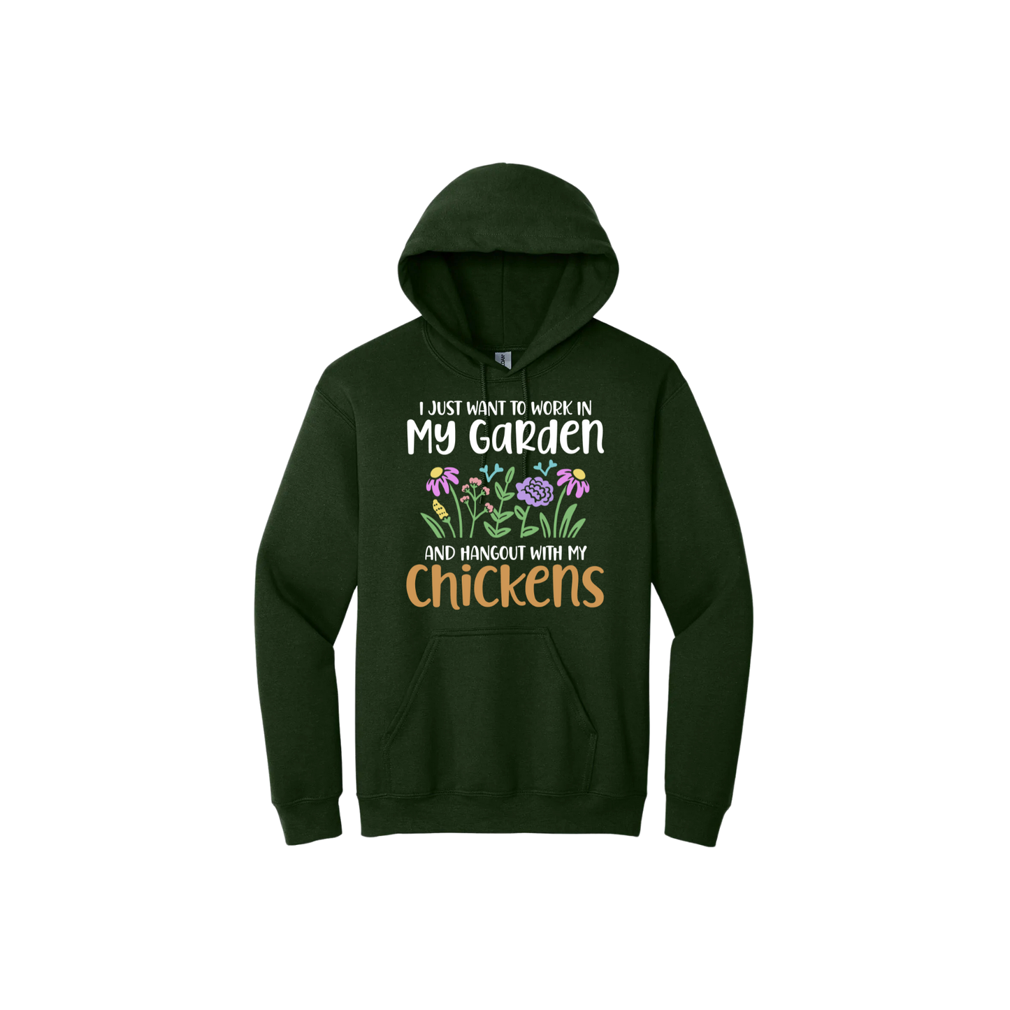 Green unisex hoodie with text that reads 'I just want to work in my garden and hangout with my chickens' with graphics of flowers in the center.
