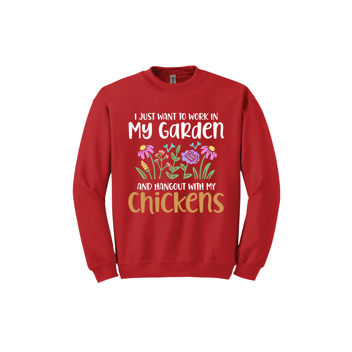 Red unisex sweatshirt with text that reads 'I just want to work in my garden and hangout with my chickens' with graphics of flowers in the center.