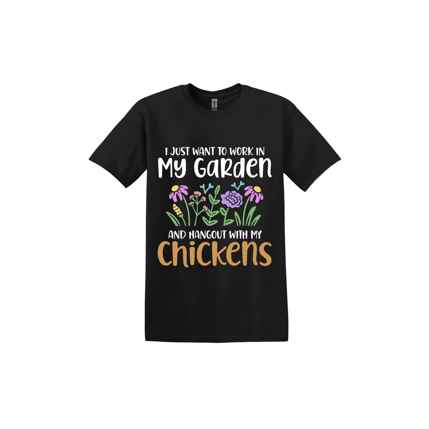 Black unisex tshirt with text that reads 'I just want to work in my garden and hangout with my chickens' with graphics of flowers in the center.