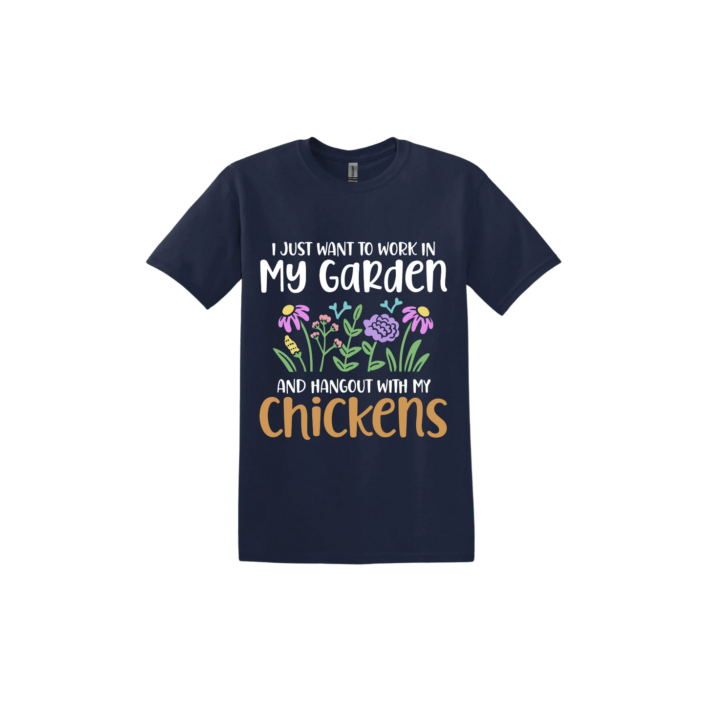 Navy unisex tshirt with text that reads 'I just want to work in my garden and hangout with my chickens' with graphics of flowers in the center.