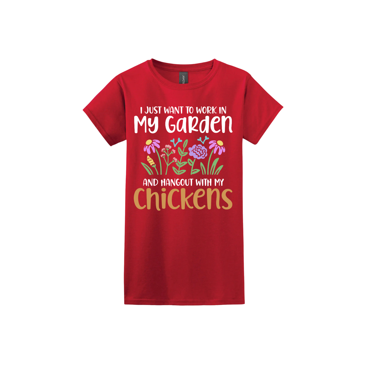 Red womens tshirt with text that reads 'I just want to work in my garden and hangout with my chickens' with graphics of flowers in the center.