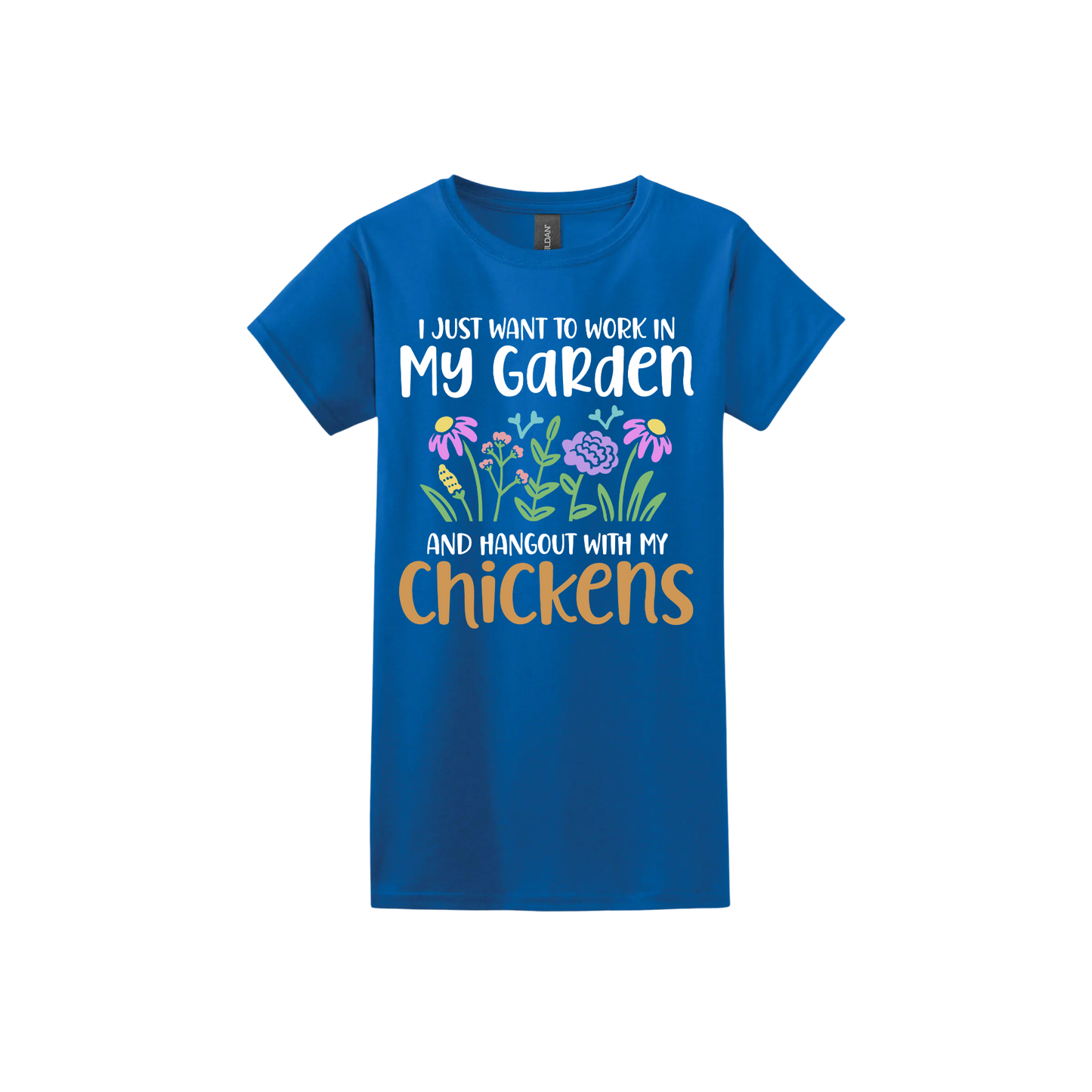 Royal blue womens tshirt with text that reads 'I just want to work in my garden and hangout with my chickens' with graphics of flowers in the center.