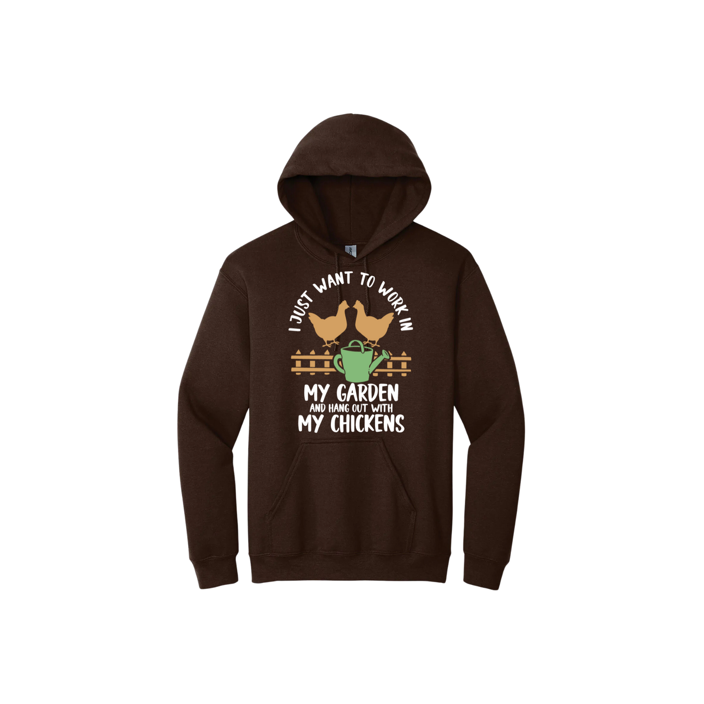 Brown unisex hoodie with text that reads 'I just want to work in my garden and hangout with my chickens' with graphics of two chickens above a picket fence and a green watering can.