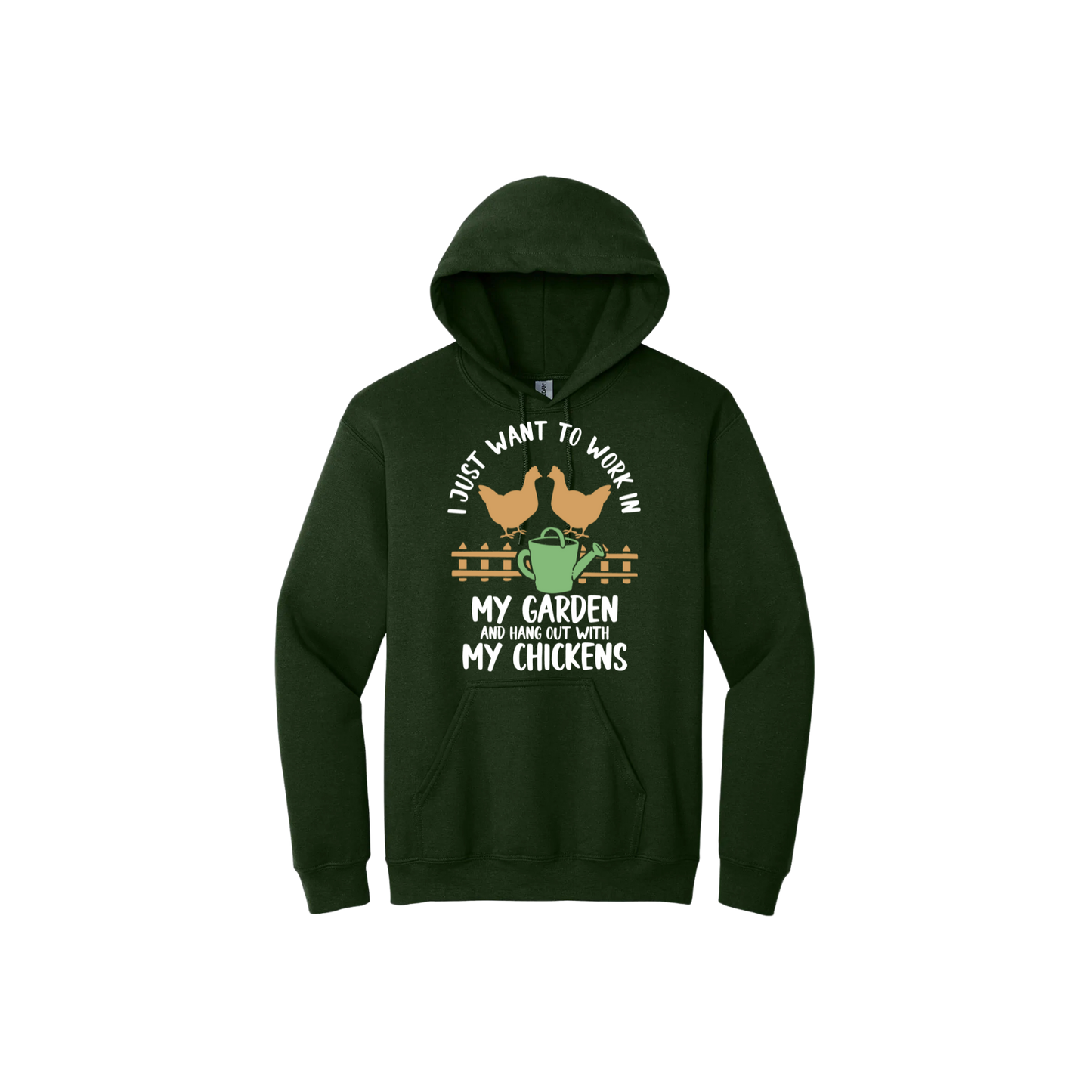 Green unisex hoodie with text that reads 'I just want to work in my garden and hangout with my chickens' with graphics of two chickens above a picket fence and a green watering can.