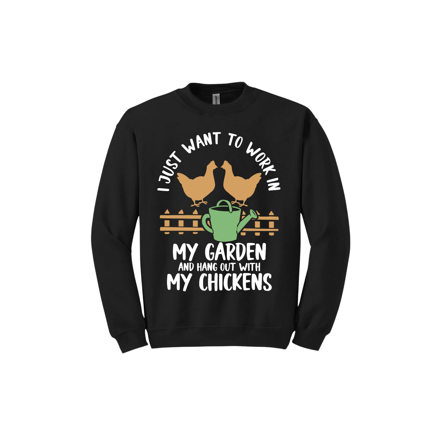 Black unisex sweatshirt with text that reads 'I just want to work in my garden and hangout with my chickens' with graphics of two chickens above a picket fence and a green watering can.