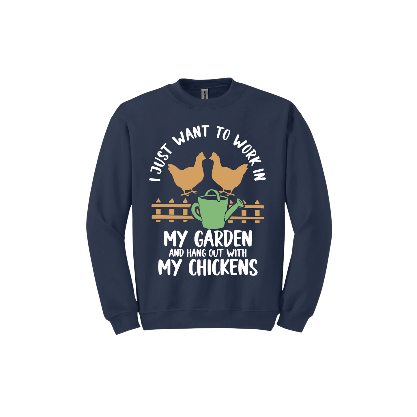 Navy unisex sweatshirt with text that reads 'I just want to work in my garden and hangout with my chickens' with graphics of two chickens above a picket fence and a green watering can.