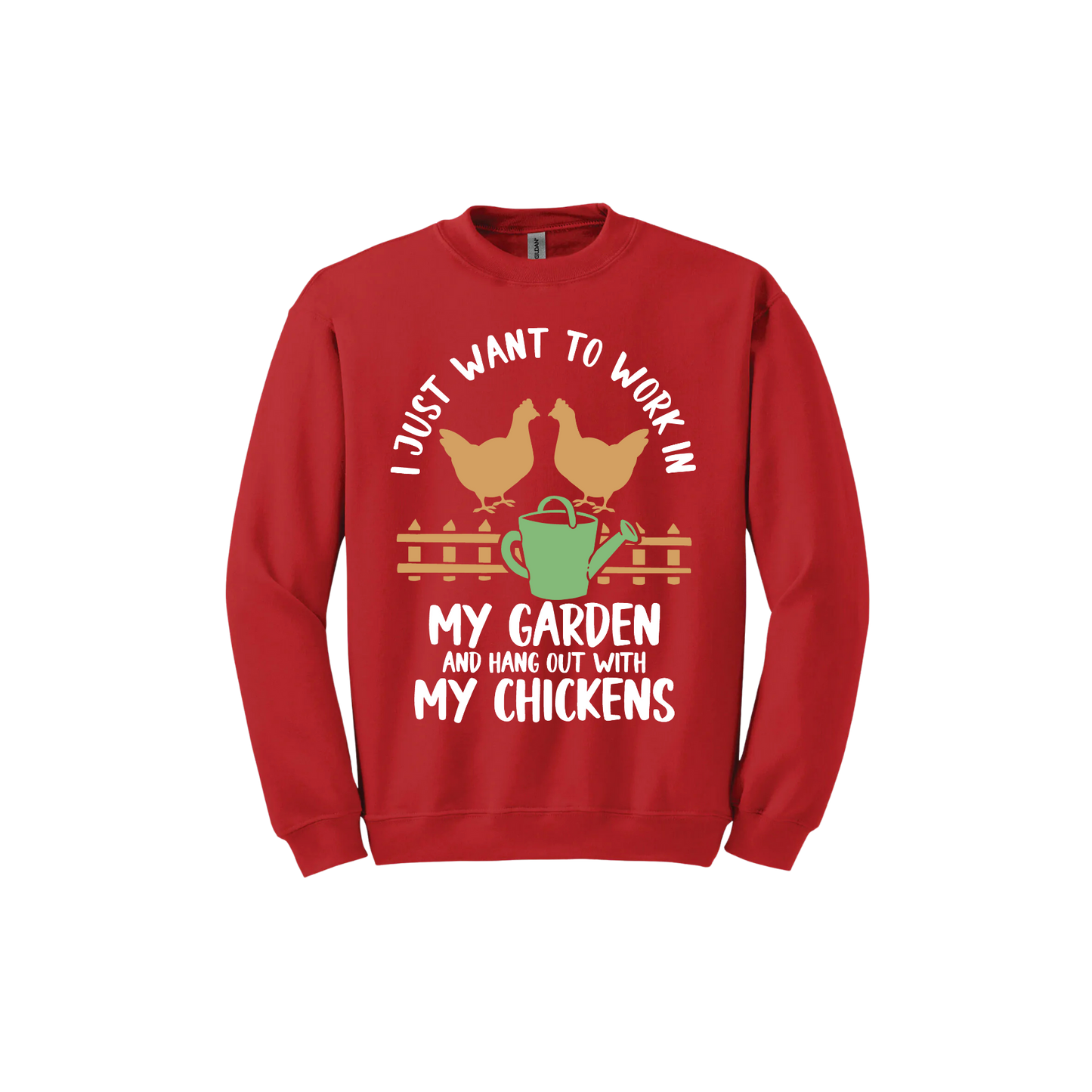 Red unisex sweatshirt with text that reads 'I just want to work in my garden and hangout with my chickens' with graphics of two chickens above a picket fence and a green watering can.