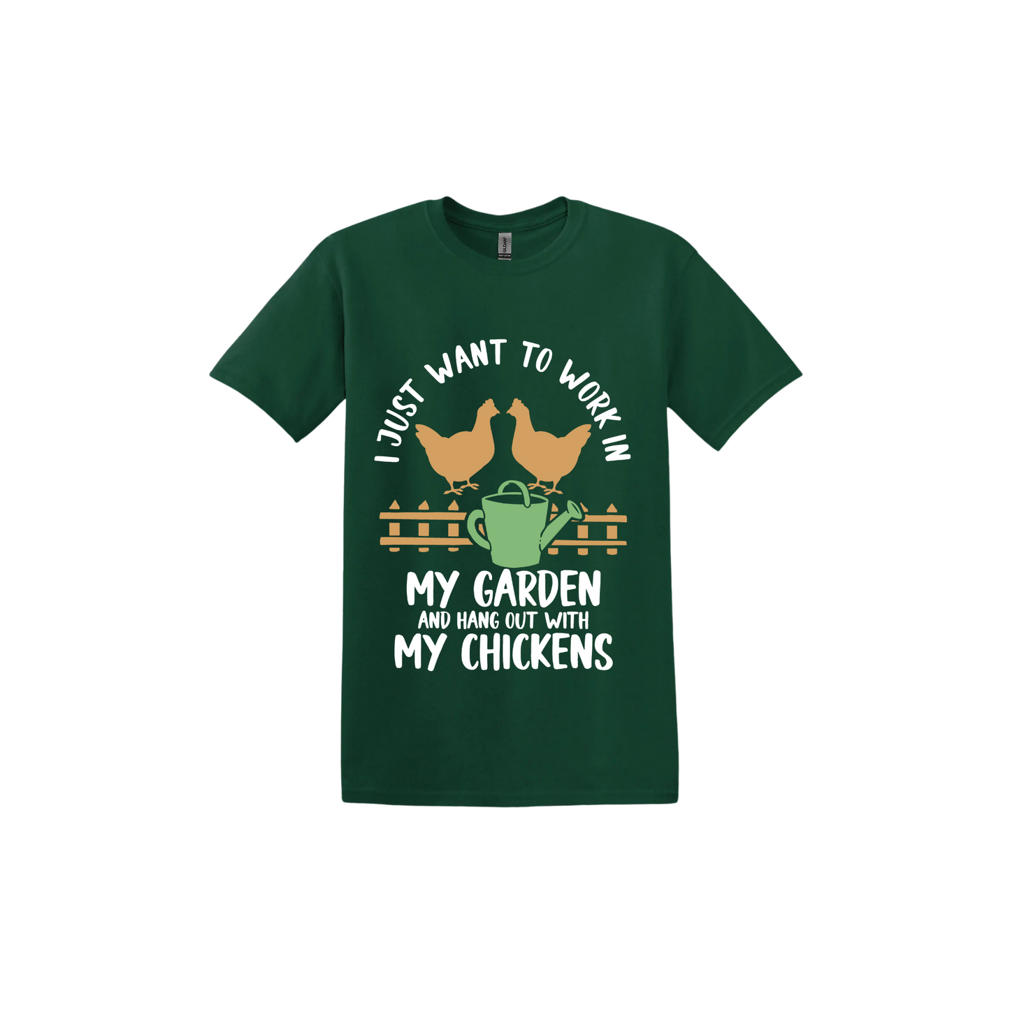 Forest green unisex tshirt with text that reads 'I just want to work in my garden and hangout with my chickens' with graphics of two chickens above a picket fence and a green watering can.