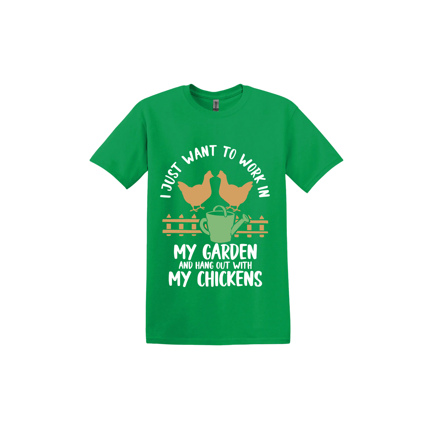 Irish green unisex tshirt with text that reads 'I just want to work in my garden and hangout with my chickens' with graphics of two chickens above a picket fence and a green watering can.